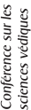 Conf�rence sur les  sciences v�diques
